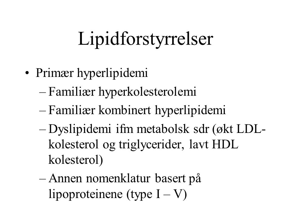 Lipidforstyrrelser Primær hyperlipidemi Familiær hyperkolesterolemi