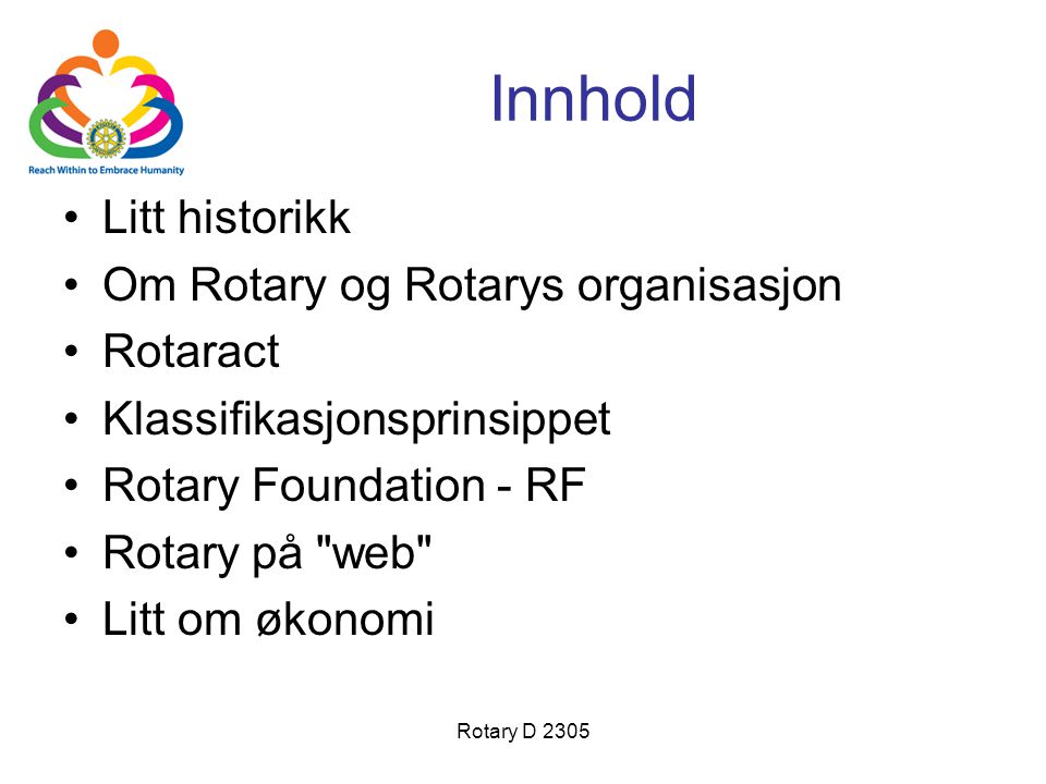 Innhold Litt historikk Om Rotary og Rotarys organisasjon Rotaract