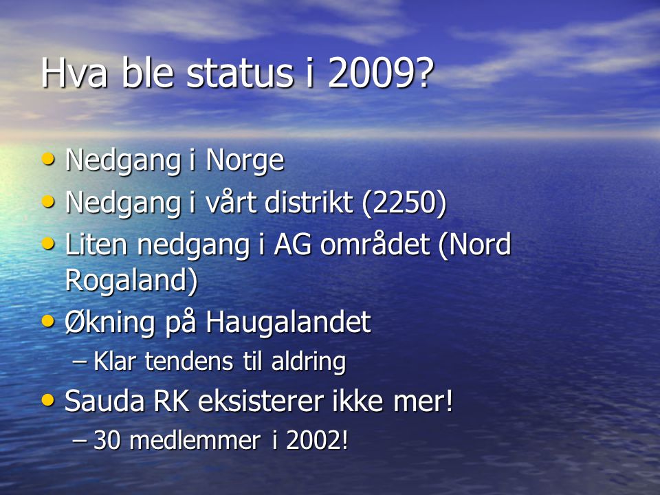 Hva ble status i 2009 Nedgang i Norge Nedgang i vårt distrikt (2250)