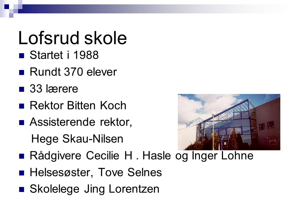 Lofsrud skole Startet i 1988 Rundt 370 elever 33 lærere