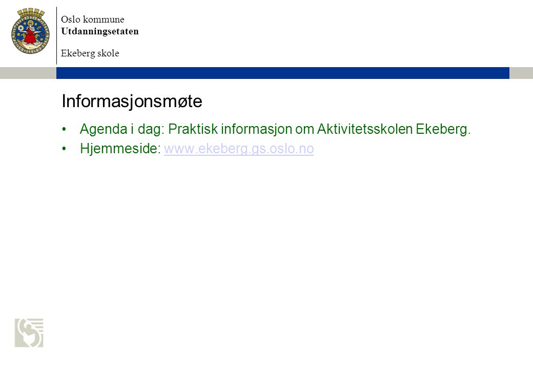 Informasjonsmøte Agenda i dag: Praktisk informasjon om Aktivitetsskolen Ekeberg.