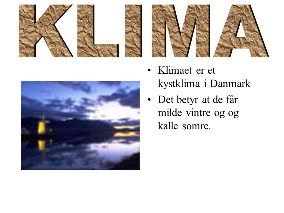 KLIMA Klimaet er et kystklima i Danmark