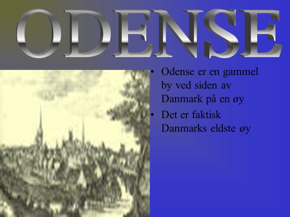 ODENSE Odense er en gammel by ved siden av Danmark på en øy