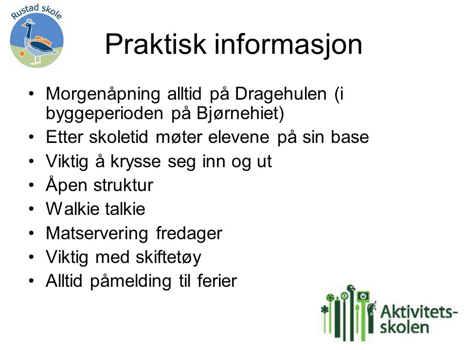 Praktisk informasjon Morgenåpning alltid på Dragehulen (i byggeperioden på Bjørnehiet) Etter skoletid møter elevene på sin base.