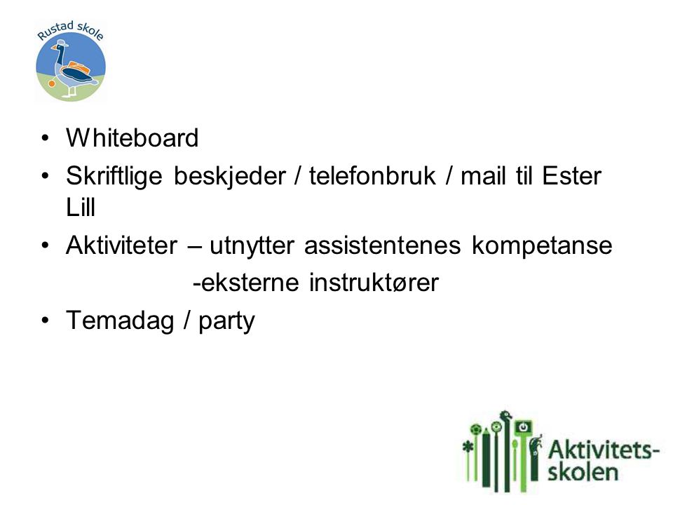 Whiteboard Skriftlige beskjeder / telefonbruk / mail til Ester Lill. Aktiviteter – utnytter assistentenes kompetanse.