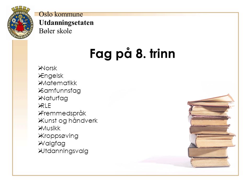 Fag på 8. trinn Norsk Engelsk Matematikk Samfunnsfag Naturfag RLE