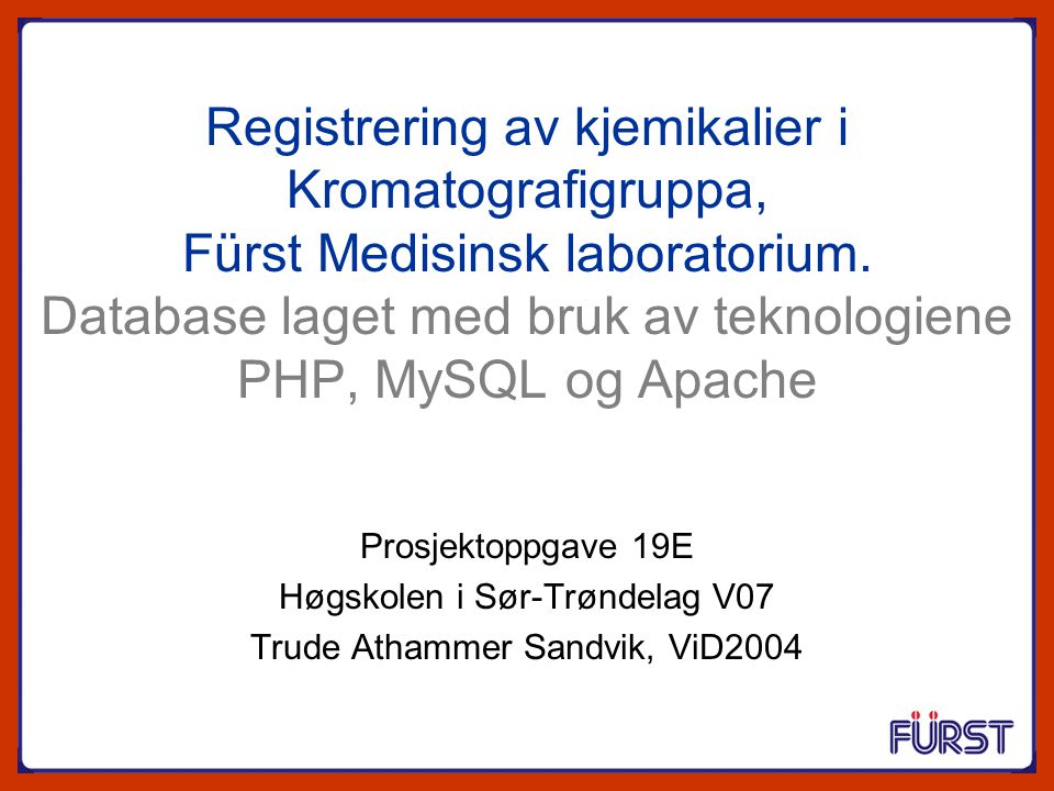 Registrering av kjemikalier i Kromatografigruppa, Fürst Medisinsk laboratorium. Database laget med bruk av teknologiene PHP, MySQL og Apache