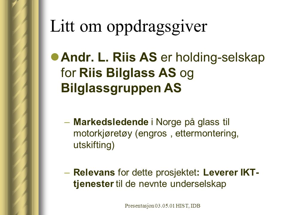 Litt om oppdragsgiver Andr. L. Riis AS er holding-selskap for Riis Bilglass AS og Bilglassgruppen AS.