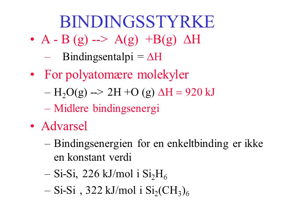 BINDINGSSTYRKE A - B (g) --> A(g) +B(g) DH