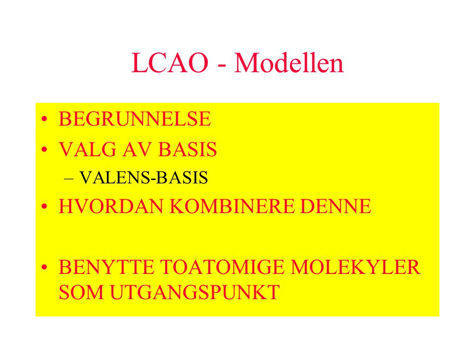 LCAO - Modellen BEGRUNNELSE VALG AV BASIS HVORDAN KOMBINERE DENNE