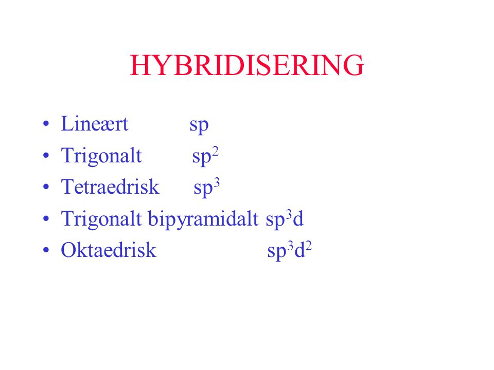 HYBRIDISERING Lineært sp Trigonalt sp2 Tetraedrisk sp3