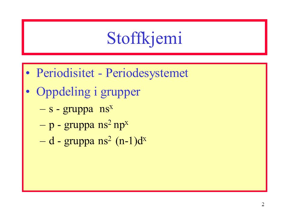 Stoffkjemi Periodisitet - Periodesystemet Oppdeling i grupper