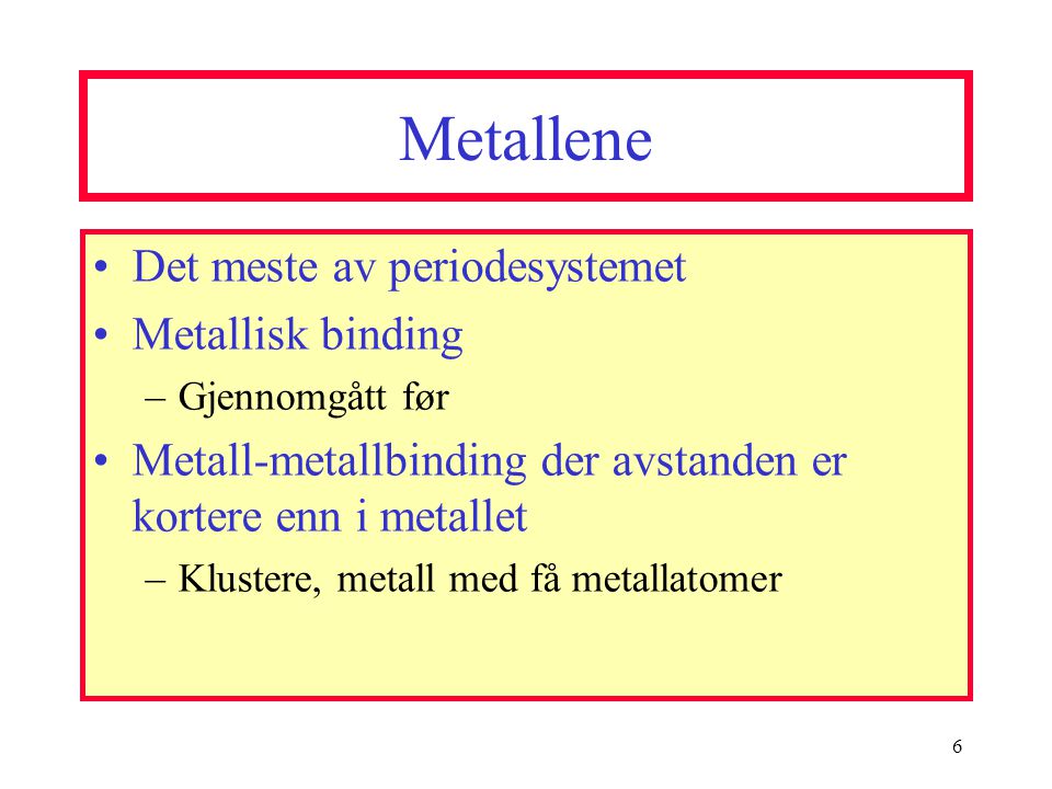 Metallene Det meste av periodesystemet Metallisk binding