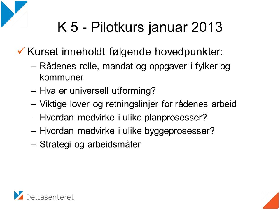 K 5 - Pilotkurs januar 2013 Kurset inneholdt følgende hovedpunkter: