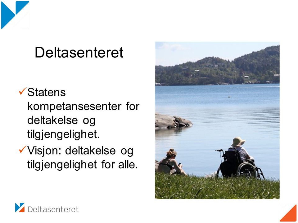 Deltasenteret Statens kompetansesenter for deltakelse og tilgjengelighet. Visjon: deltakelse og tilgjengelighet for alle.