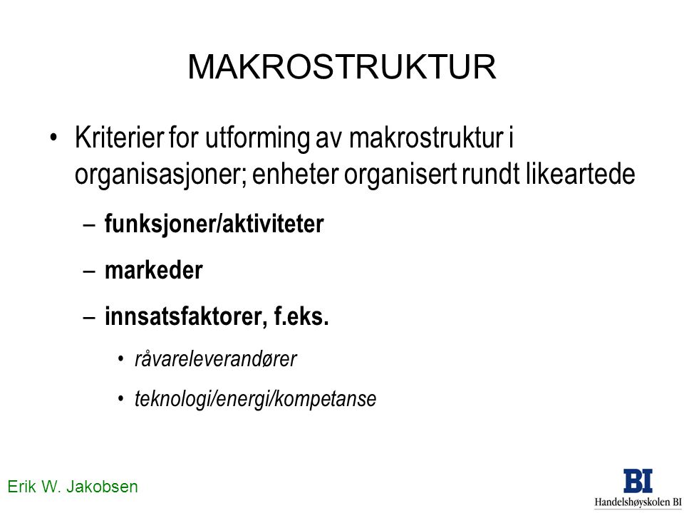 MAKROSTRUKTUR Kriterier for utforming av makrostruktur i organisasjoner; enheter organisert rundt likeartede.