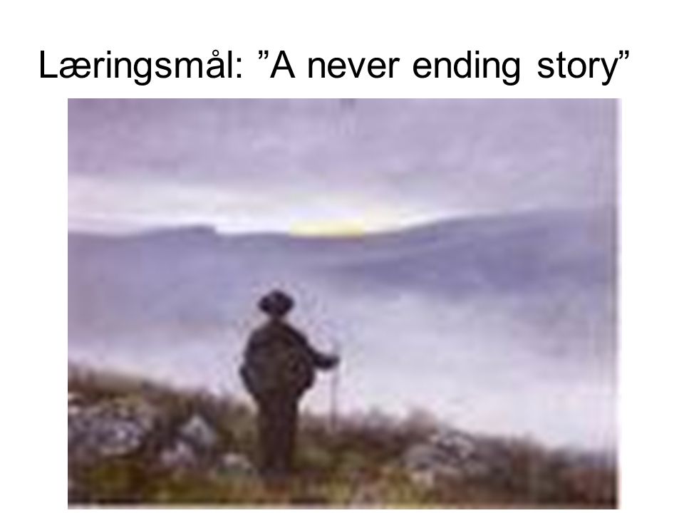 Læringsmål: A never ending story