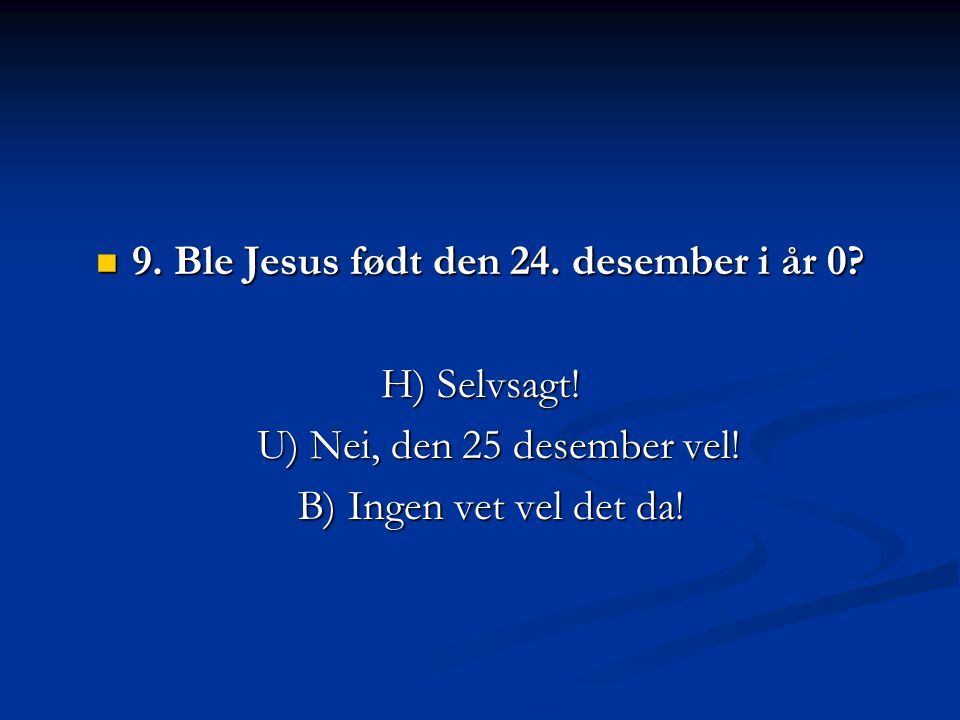 9. Ble Jesus født den 24. desember i år 0