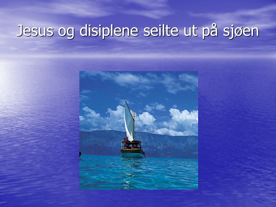 Jesus og disiplene seilte ut på sjøen