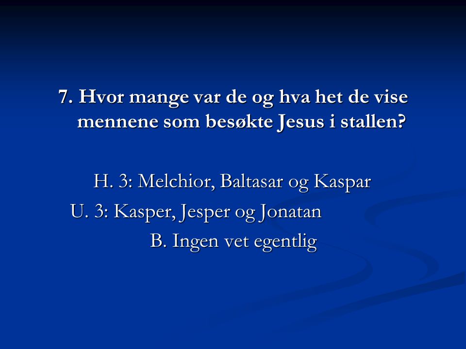 H. 3: Melchior, Baltasar og Kaspar U. 3: Kasper, Jesper og Jonatan