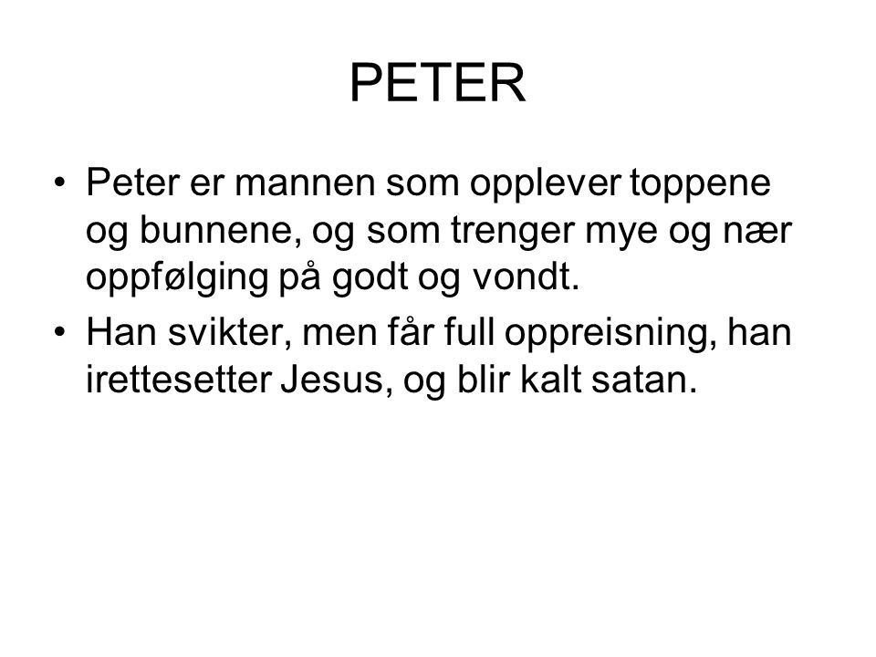 PETER Peter er mannen som opplever toppene og bunnene, og som trenger mye og nær oppfølging på godt og vondt.
