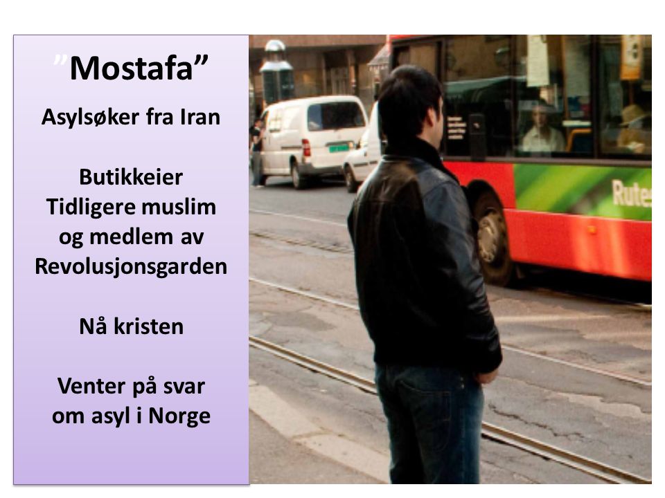 Mostafa Asylsøker fra Iran Butikkeier Tidligere muslim og medlem av Revolusjonsgarden Nå kristen Venter på svar om asyl i Norge
