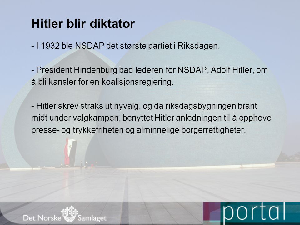 Hitler blir diktator - I 1932 ble NSDAP det største partiet i Riksdagen. - President Hindenburg bad lederen for NSDAP, Adolf Hitler, om.