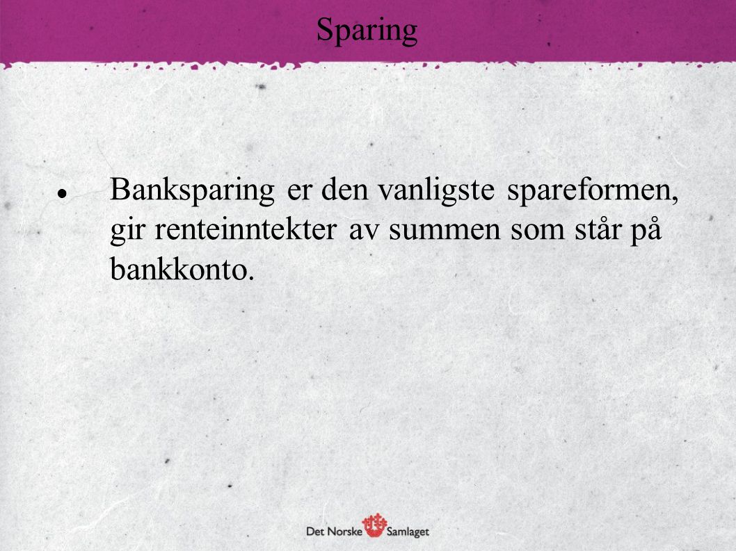 Sparing Banksparing er den vanligste spareformen, gir renteinntekter av summen som står på bankkonto.