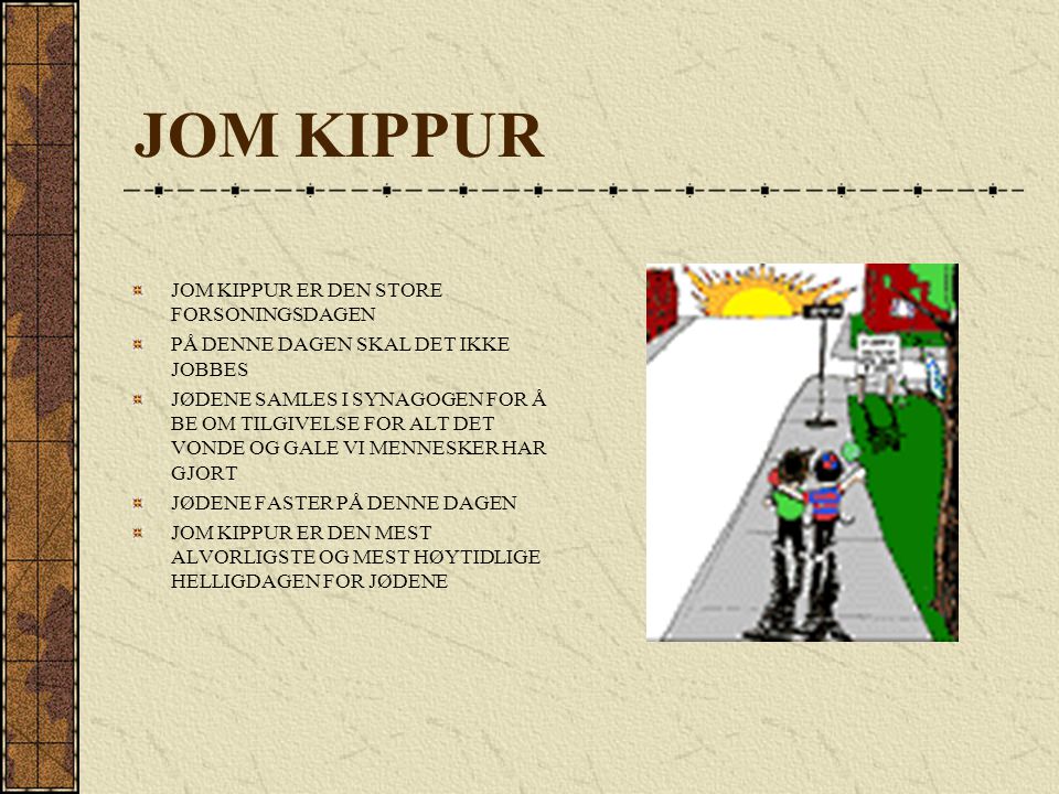JOM KIPPUR JOM KIPPUR ER DEN STORE FORSONINGSDAGEN
