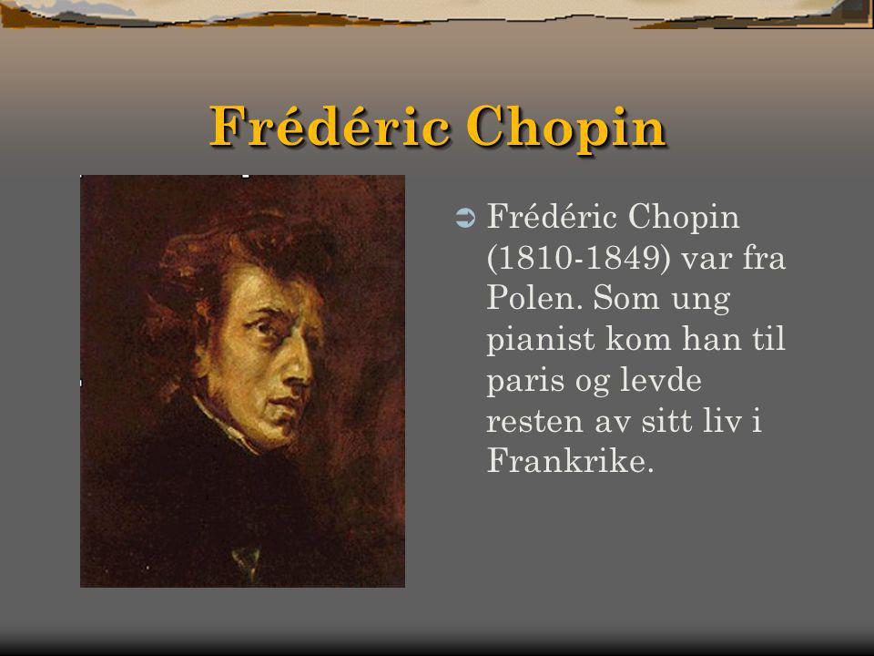 Frédéric Chopin Frédéric Chopin ( ) var fra Polen.