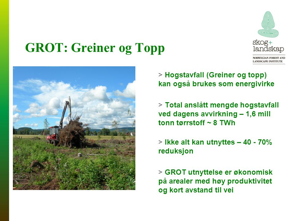 GROT: Greiner og Topp Hogstavfall (Greiner og topp) kan også brukes som energivirke.