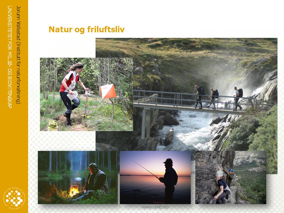 Natur og friluftsliv Jorunn Vallestad (Institutt for naturforvaltning)