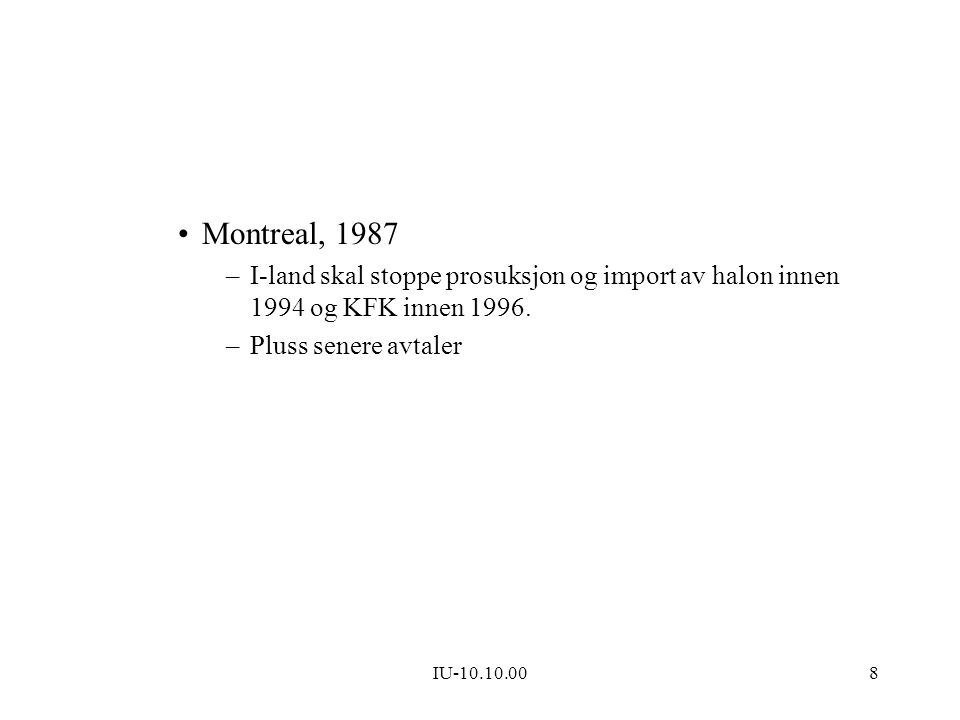 Montreal, 1987 I-land skal stoppe prosuksjon og import av halon innen 1994 og KFK innen Pluss senere avtaler.