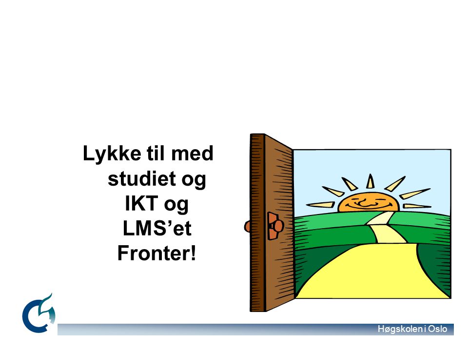 Lykke til med studiet og IKT og LMS’et Fronter!