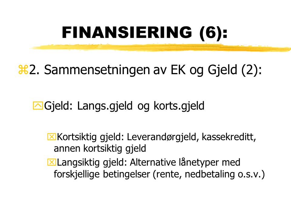 FINANSIERING (6): 2. Sammensetningen av EK og Gjeld (2):