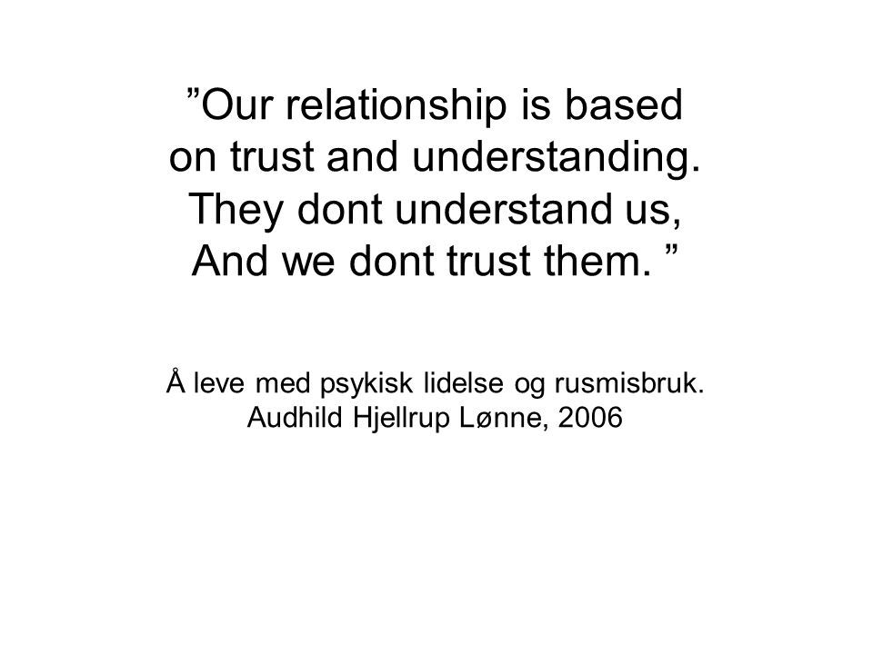 Our relationship is based on trust and understanding.