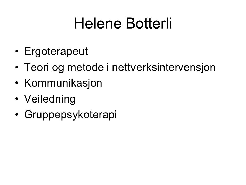 Helene Botterli Ergoterapeut Teori og metode i nettverksintervensjon