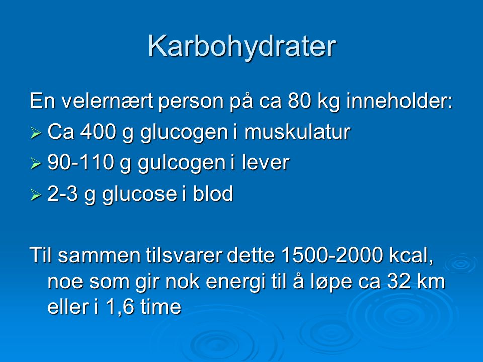 Karbohydrater En velernært person på ca 80 kg inneholder:
