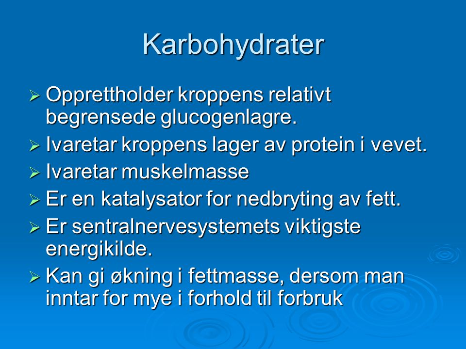 Karbohydrater Opprettholder kroppens relativt begrensede glucogenlagre. Ivaretar kroppens lager av protein i vevet.