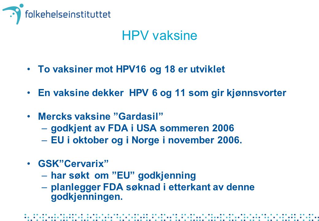 HPV vaksine To vaksiner mot HPV16 og 18 er utviklet