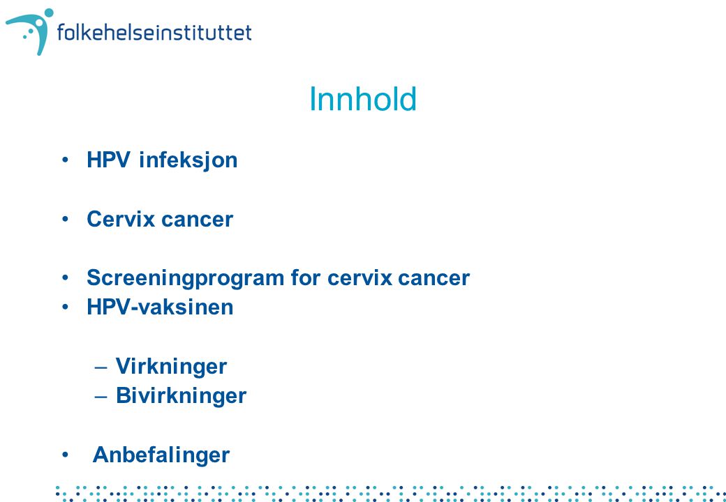 Innhold HPV infeksjon Cervix cancer Screeningprogram for cervix cancer