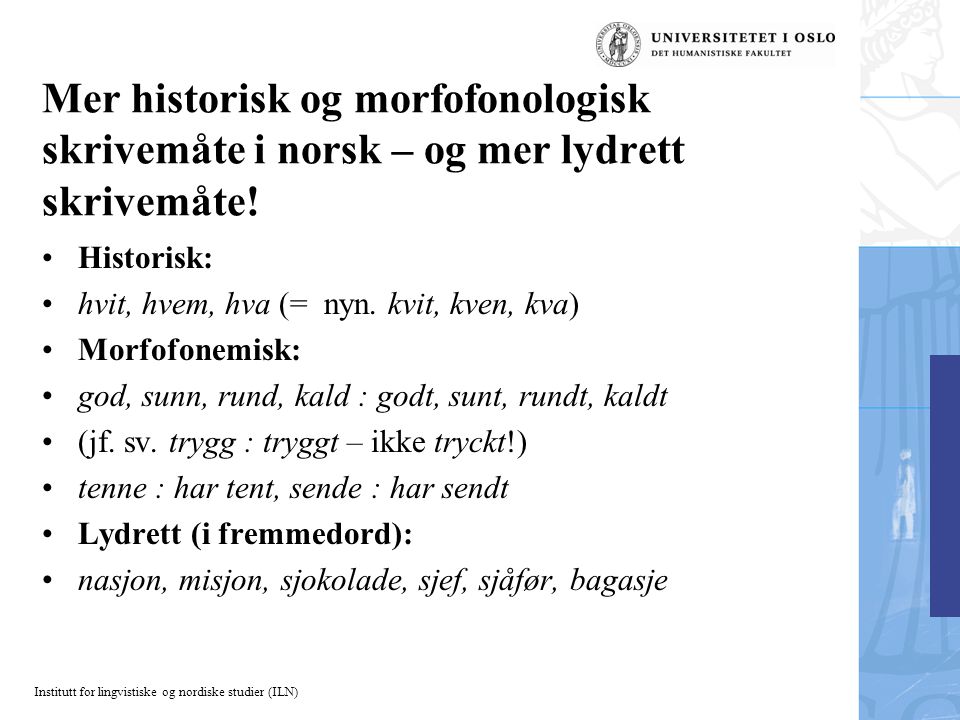 Mer historisk og morfofonologisk skrivemåte i norsk – og mer lydrett skrivemåte!