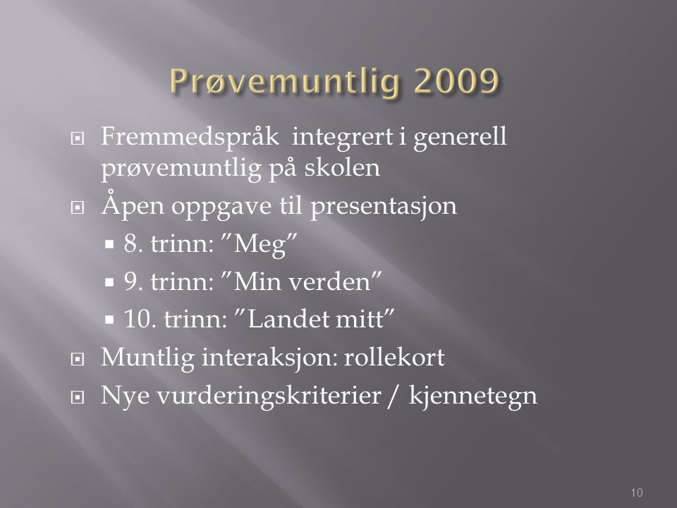 Prøvemuntlig 2009 Fremmedspråk integrert i generell prøvemuntlig på skolen. Åpen oppgave til presentasjon.