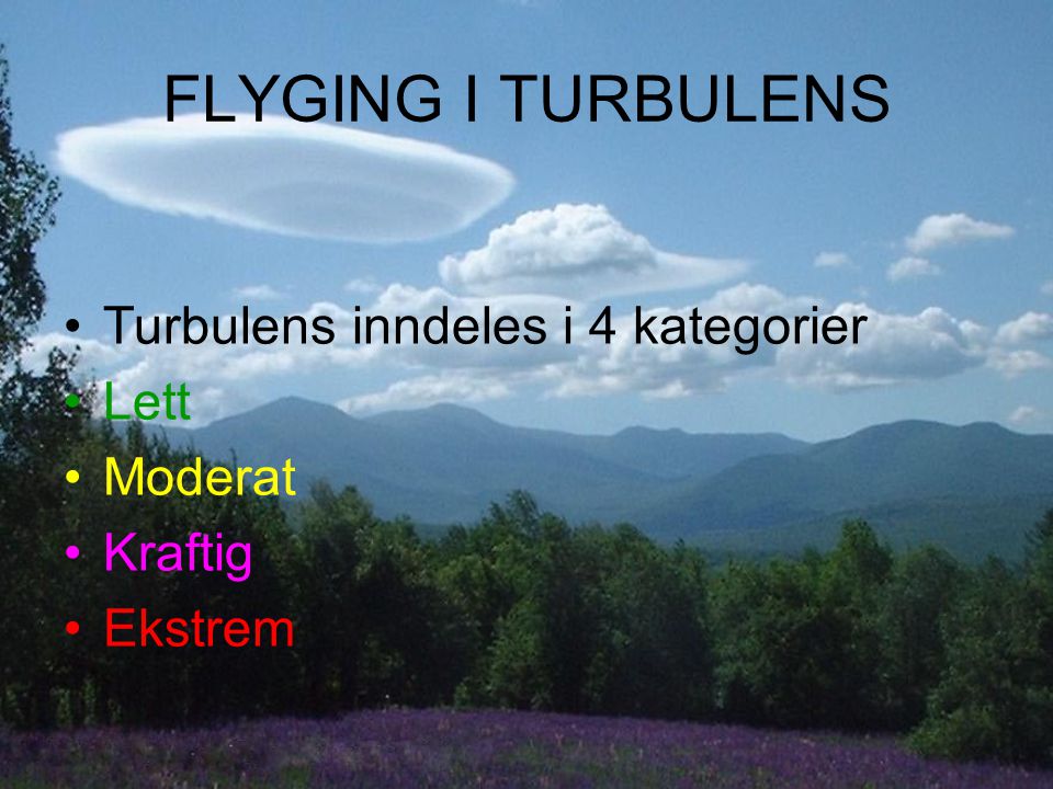 FLYGING I TURBULENS Turbulens inndeles i 4 kategorier Lett Moderat