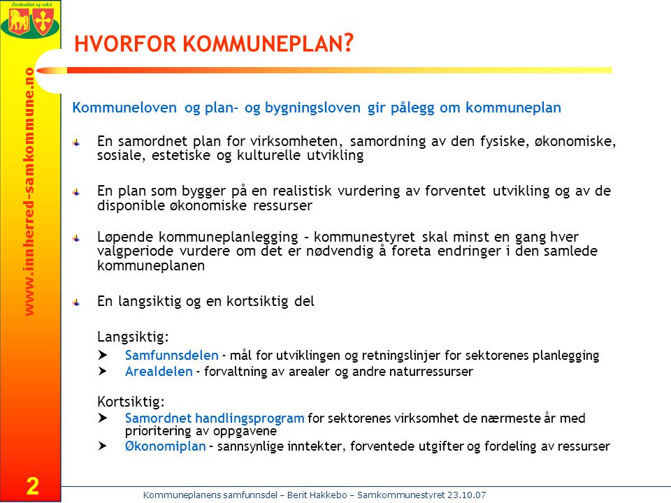 HVORFOR KOMMUNEPLAN Kommuneloven og plan- og bygningsloven gir pålegg om kommuneplan.