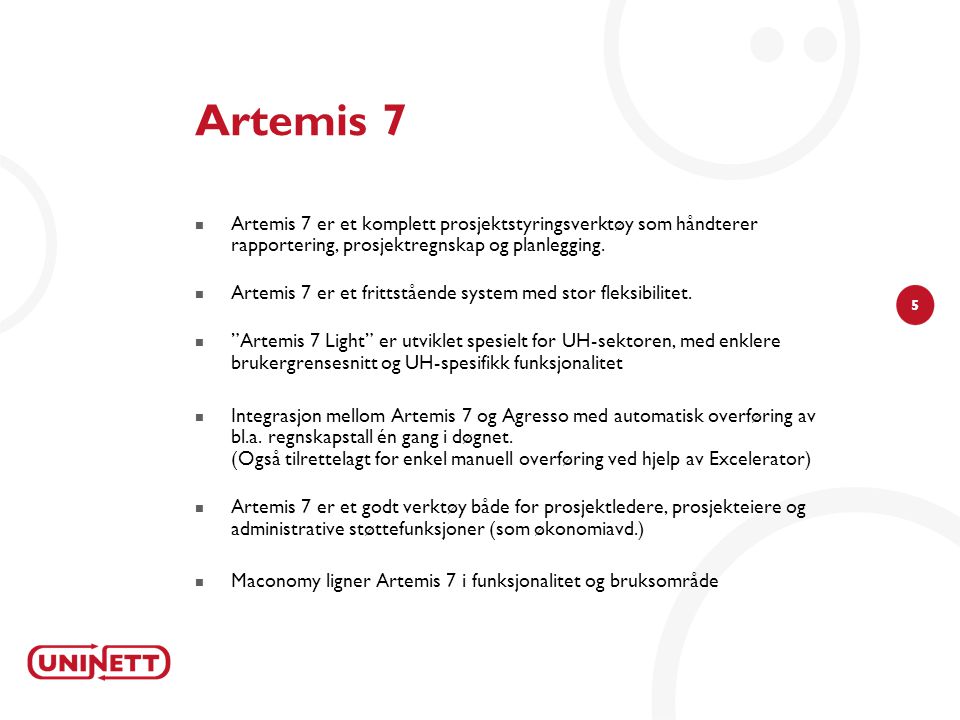Artemis 7 Artemis 7 er et komplett prosjektstyringsverktøy som håndterer rapportering, prosjektregnskap og planlegging.