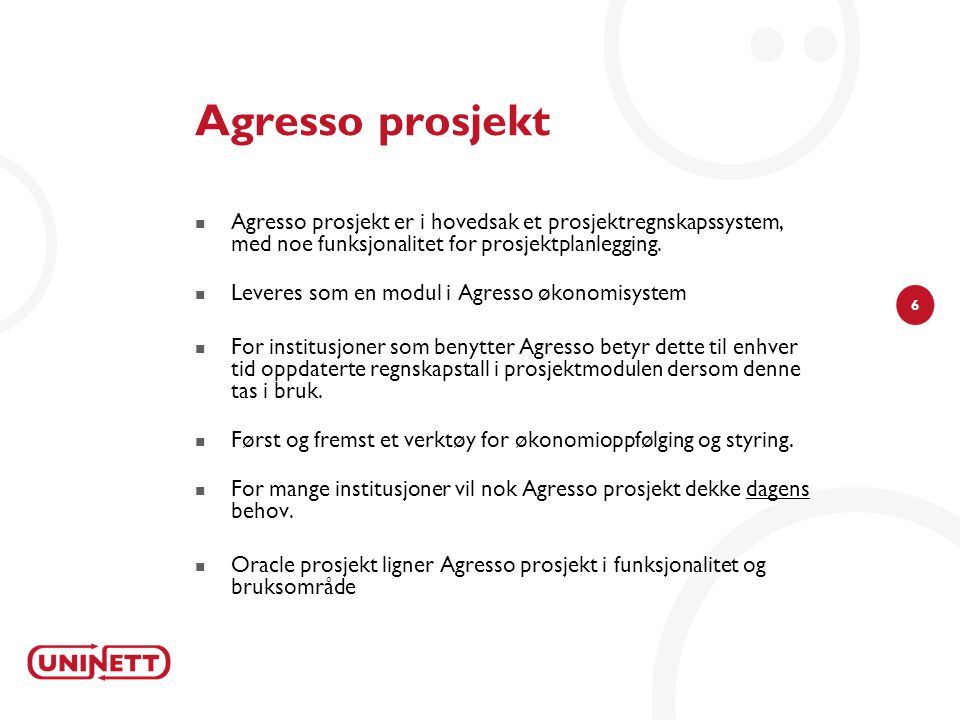 Agresso prosjekt Agresso prosjekt er i hovedsak et prosjektregnskapssystem, med noe funksjonalitet for prosjektplanlegging.