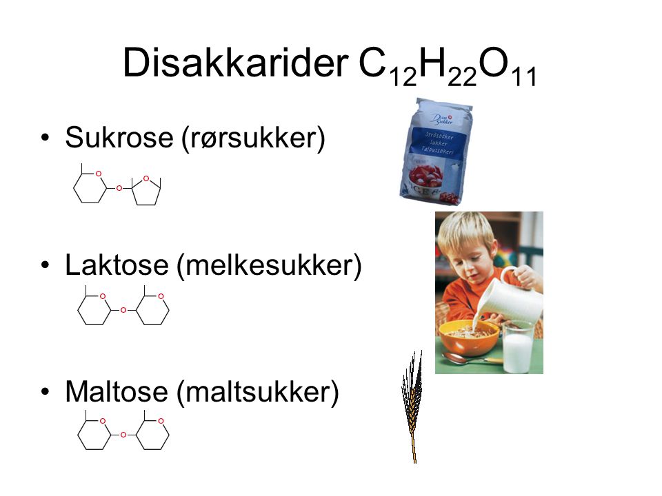 Disakkarider C12H22O11 Sukrose (rørsukker) Laktose (melkesukker)