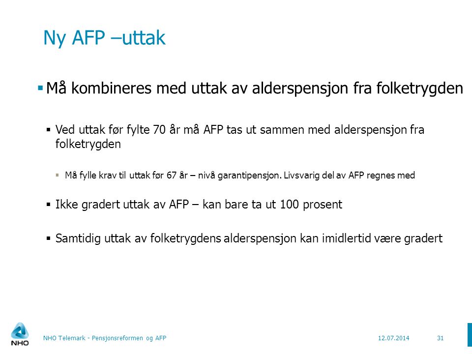Ny AFP –uttak Må kombineres med uttak av alderspensjon fra folketrygden.