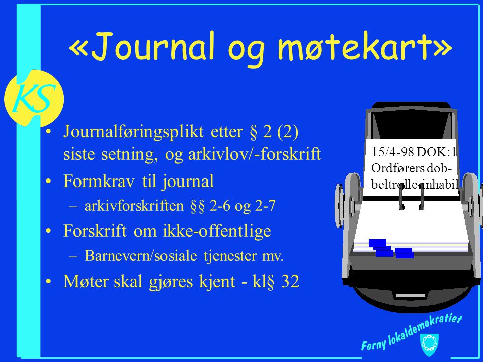 «Journal og møtekart» Journalføringsplikt etter § 2 (2) siste setning, og arkivlov/-forskrift. Formkrav til journal.